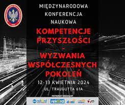 Międzynarodowa Konferencja Naukowa "Kompetencje Przyszłości- Wyzwania Współczesnych Pokoleń"