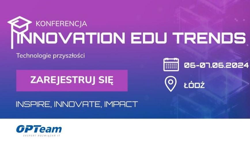 Konferencja INNOVATION EDU TRENDS Technologie przyszłości.