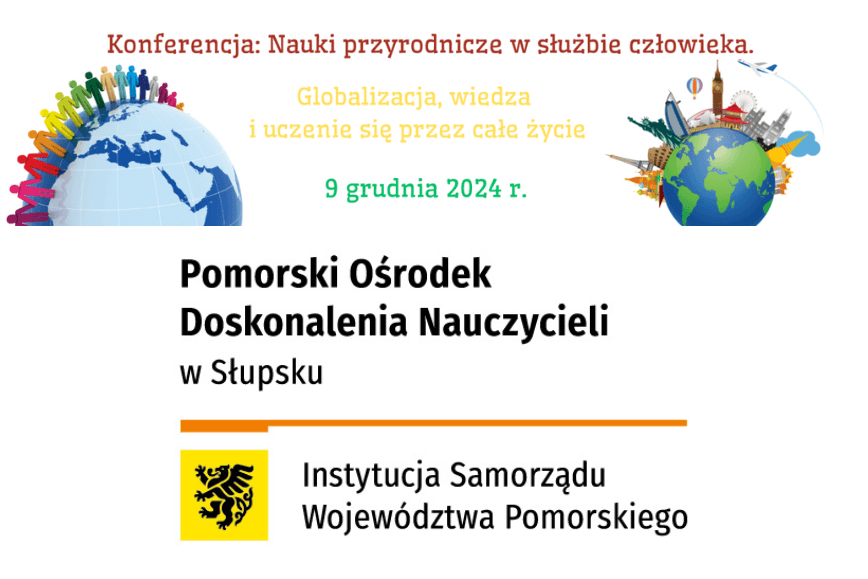 Konferencja: Nauki przyrodnicze w służbie człowieka. Globalizacja, wiedza i uczenie się przez całe życie
