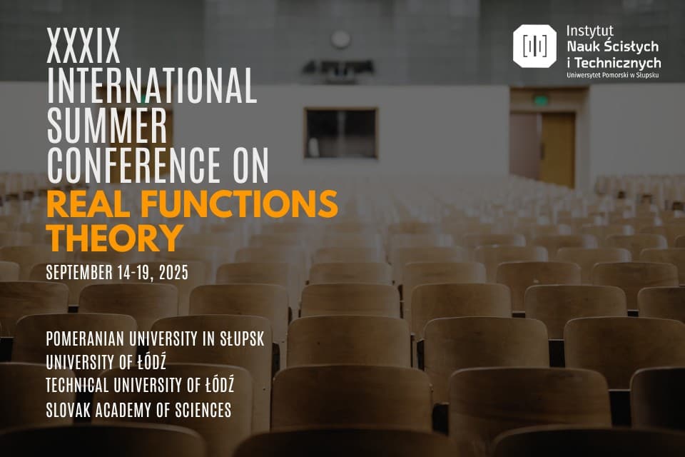 XXXIX INTERNATIONAL SUMMER CONFERENCE ON REAL FUNCTIONS THEORY