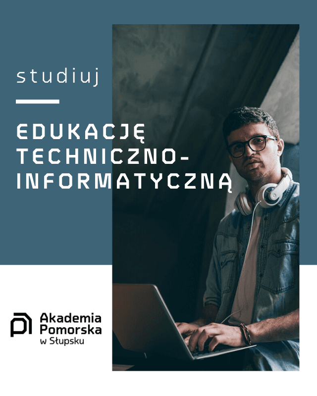 Studiuj EDUKACJĘ TECHNICZNO-INFORMATYCZNĄ w Akademii Pomorskiej w Słupsku