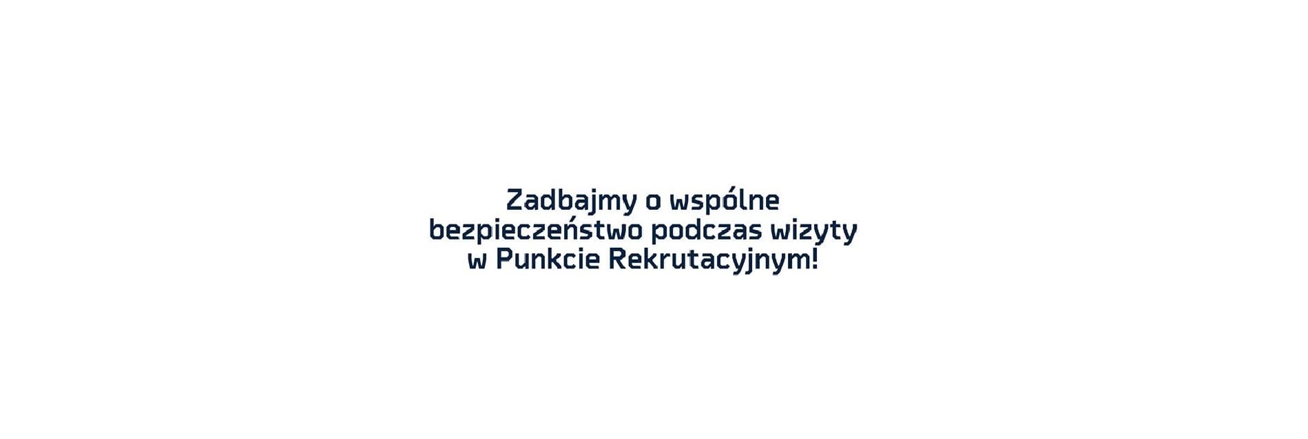 Zasady dot. bezpieczeństwa podczas wizyty w Punkcie Rekrutacyjnym!